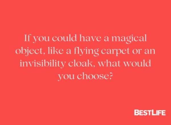 "If you could have a magical object, like a flying carpet or an invisibility cloak, what would you choose?"