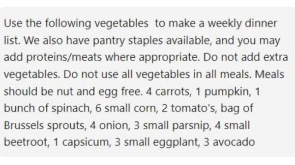 “You just type in the ingredients and quantity you want to use, such as what’s in the veg box, and I also mention I want to use pantry staples and protein, and that’s all the information it needs to come up with pretty good suggestions for a week’s worth of dinners,” the father-of-three says.