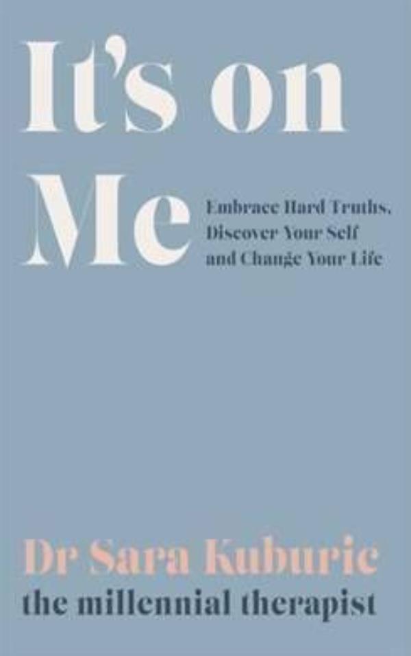 It's On Me, by Dr Sara Kuburic It's On Me, by Dr Sara Kuburic